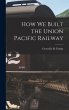How We Built the Union Pacific Railway - Bild 1