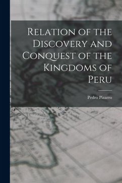 Relation of the Discovery and Conquest of the Kingdoms of Peru - Pizarro, Pedro