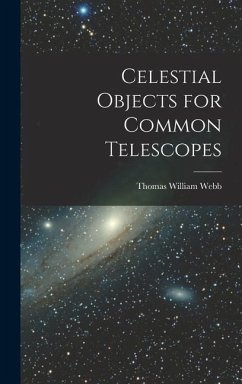 Celestial Objects for Common Telescopes - Webb, Thomas William