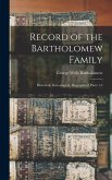 Record of the Bartholomew Family: Historical, Genealogical, Biographical, Parts 1-2