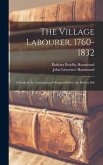 The Village Labourer, 1760-1832: A Study in the Government of England Before the Reform Bill