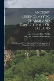 Ancient Legends, mystic Charms, and Superstitions Of Ireland: With Sketches Of The Irish Past. To Which Is Appended A Chaper On &quote;the Ancient Race Of I