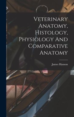 Veterinary Anatomy, Histology, Physiology And Comparative Anatomy - Hanson, James