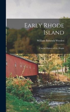 Early Rhode Island; A Social History of the People - Weeden, William Babcock