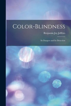 Color-Blindness: Its Dangers and Its Detection - Jeffries, Benjamin Joy