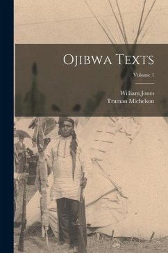 Ojibwa Texts; Volume 1 - Jones, William; Michelson, Truman
