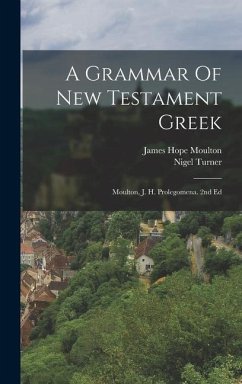 A Grammar Of New Testament Greek - Moulton, James Hope; Turner, Nigel