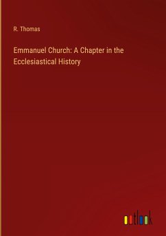 Emmanuel Church: A Chapter in the Ecclesiastical History - Thomas, R.
