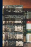 The Ladd Family: A Genealogical And Biographical Memoir Of The Descendants Of Daniel Ladd, Of Haverhill, Mass., Joseph Ladd, Of Portsmo