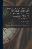 A Popular Account of Dr. Livingstone's Expedition to the Zambesi and its Tributaries: And of the Discovery of Lakes Shirwa and Nyassa, 1858-1864