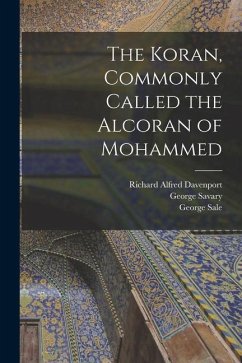 The Koran, Commonly Called the Alcoran of Mohammed - Davenport, Richard Alfred; Sale, George; Savary, George