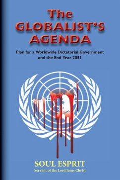 The Globalist's Agenda: Plan for a Worldwide Dictatorial Government and the End year 2051 - Esprit, Soul