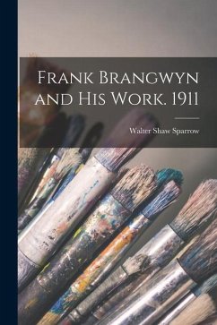 Frank Brangwyn and his Work. 1911 - Sparrow, Walter Shaw