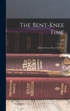 The Bent-knee Time; a bit for Every day of the Year - Gordon, S. D.