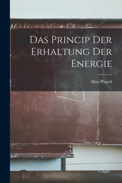 Das Princip der Erhaltung der Energie - Max, Planck