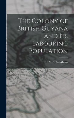 The Colony of British Guyana and its Labouring Population - V. P. Bronkhurst, H.