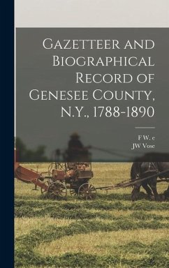 Gazetteer and Biographical Record of Genesee County, N.Y., 1788-1890 - Vose, Jw; Beers, F. W. Ed n