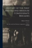 History of the First and Second Missouri Confederate Brigades: 1861-1865. And, From Wakarusa to Appomattox, a Military Anagraph