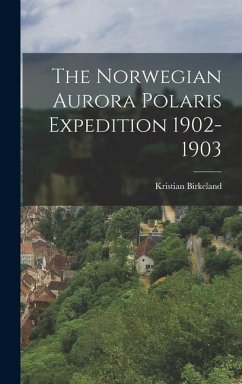 The Norwegian Aurora Polaris Expedition 1902-1903 - Birkeland, Kristian