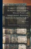 Family of Griffith Bowen, Gentleman, Welsh Puritan Immigrant, Boston, Massachusetts, 1638-9