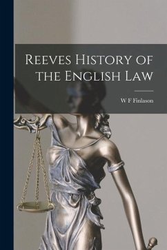 Reeves History of the English Law - Finlason, W. F.