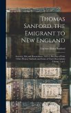 Thomas Sanford, the Emigrant to New England; Ancestry, Life, and Descendants, 1632-4. Sketches of Four Other Pioneer Sanfords and Some of Their Descendants Volume 1, pt.1
