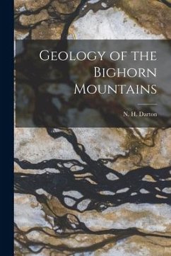 Geology of the Bighorn Mountains - Darton, N. H.