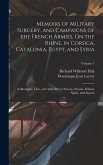 Memoirs of Military Surgery, and Campaigns of the French Armies, On the Rhine, in Corsica, Catalonia, Egypt, and Syria; at Boulogne, Ulm, and Austerlitz; in Saxony, Prussia, Poland, Spain, and Austria; Volume 1