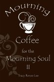 Mourning Coffee for the Mourning Soul II