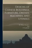 Designs of Chinese Buildings, Furniture, Dresses, Machines, and Utensils