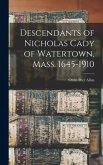 Descendants of Nicholas Cady of Watertown, Mass. 1645-1910