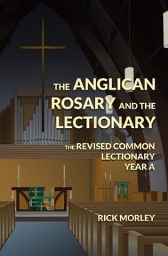 The Anglican Rosary and the Lectionary: The Revised Common Lectionary Year A - Morley, Rick