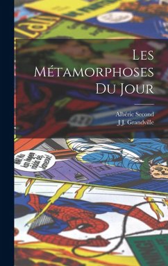 Les Métamorphoses Du Jour - Grandville, J. J.; Second, Albéric