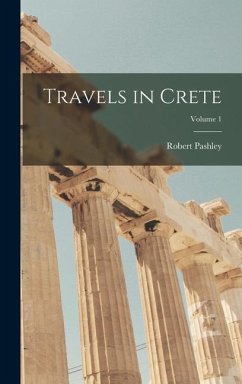 Travels in Crete; Volume 1 - Pashley, Robert