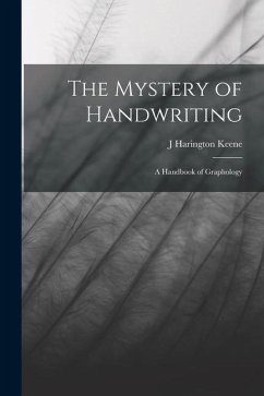 The Mystery of Handwriting: A Handbook of Graphology - Keene, J. Harington