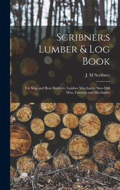 Cover Scribner;s Lumber & log Book; for Ship and Boat Builders, Lumber Merchants, Saw-mill men, Farmers and Mechanics
