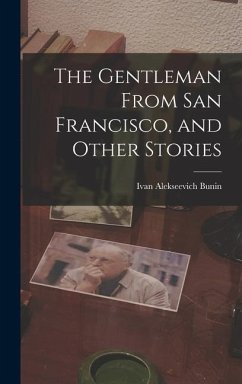 The Gentleman From San Francisco, and Other Stories - Bunin, Ivan Alekseevich