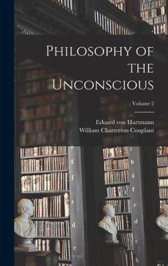 Philosophy of the Unconscious; Volume 2 - Hartmann, Eduard Von; Couplant, William Chatterton