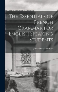 The Essentials of French Grammar for English Speaking Students - Worman, James Henry