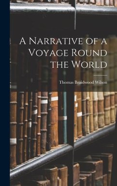 A Narrative of a Voyage Round the World - Wilson, Thomas Braidwood