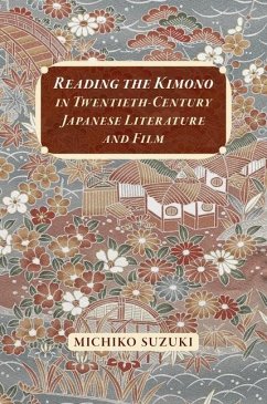 Reading the Kimono in Twentieth-Century Japanese Literature and Film - Suzuki, Michiko