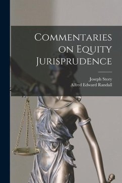 Commentaries on Equity Jurisprudence - Story, Joseph; Randall, Alfred Edward