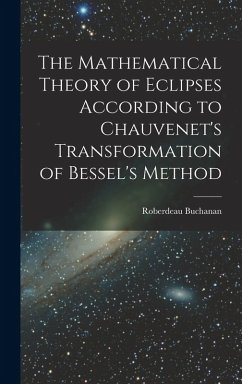 Cover The Mathematical Theory of Eclipses According to Chauvenet's Transformation of Bessel's Method