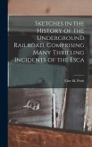 Sketches in the History of the Underground Railroad, Comprising Many Thrilling Incidents of the Esca