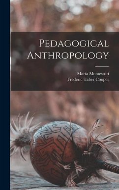 Pedagogical Anthropology - Cooper, Frederic Taber; Montessori, Maria