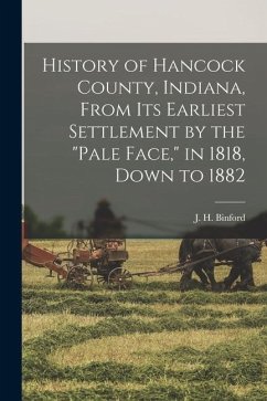 History of Hancock County, Indiana, From its Earliest Settlement by the 