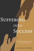 Suffering Into Success: A Paradigm Shift of Struggle to Achieve Happiness