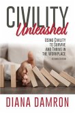 Civility Unleashed: Using Civility to Survive and Thrive in the Workplace, Second Edition