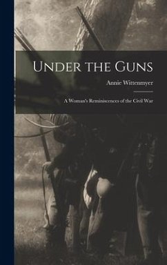 Under the Guns: A Woman's Reminiscences of the Civil War - Wittenmyer, Annie