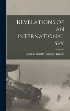 Revelations of an International Spy - Trebitsch-Lincoln, Ignatius Timothy
